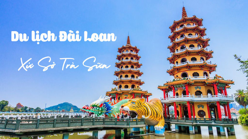 Tinh Hoa Đài Loan 5N4Đ: Đài Bắc – Đài Trung – Cao Hùng (Nghỉ dưỡng Villa Nam Đầu)